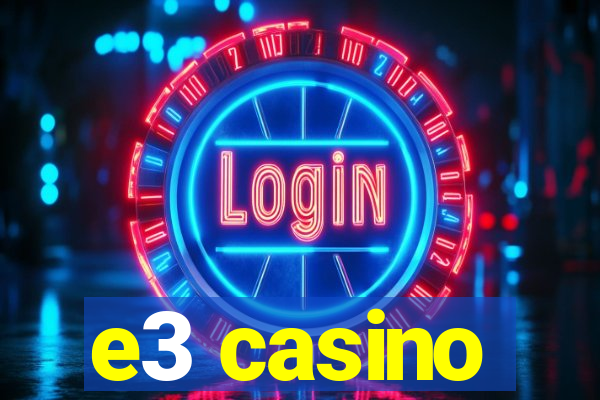 e3 casino